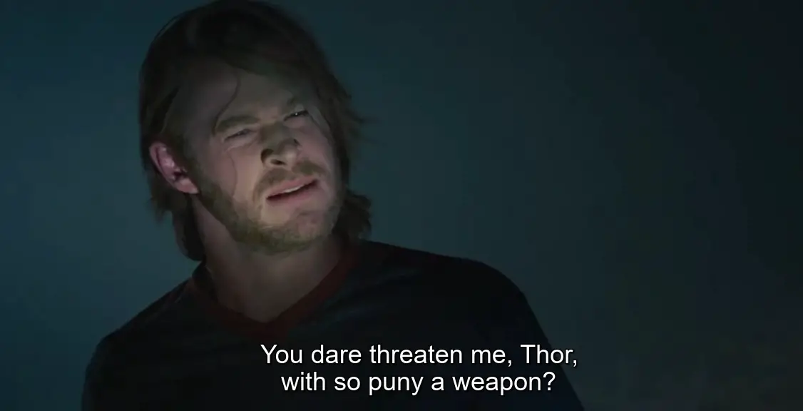 You dare Threaten me, Thor, with so puny a weapon?