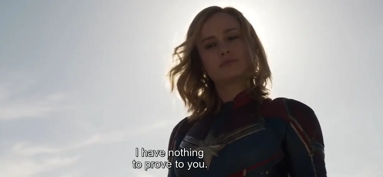 I have nothing to prove to you. captain marvel