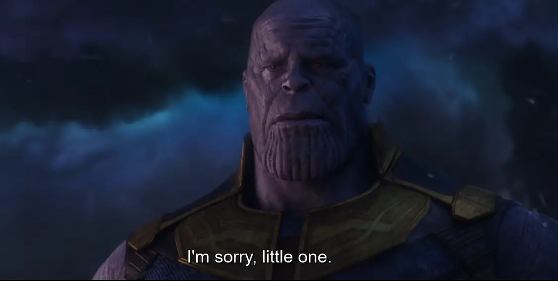I’m sorry Little one Thanos quote